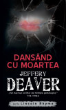 Dans&acirc;nd cu moartea - Paperback brosat - Jeffery Deaver - RAO