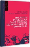 Perchezitia informatica: Cand telefonul tau devine martor - Denisa Barbu, Patric Daniel Ghebaru
