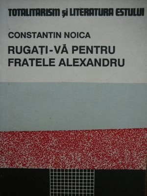 Rugati-va pentru fratele Alexandru - Constantin Noica