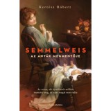 Semmelweis - Az any&aacute;k megmentője - Kert&eacute;sz R&oacute;bert