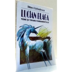 LUCIAN BLAGA, TEME SI TIPARE FUNDAMENTALE de TITUS BARBULESCU , 1997