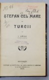 STEFAN CEL MARE SI TURCII de I. URSU - BUCURESTI, 1914 *PRIMA EDITIE