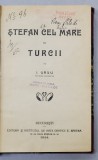 STEFAN CEL MARE SI TURCII de I. URSU - BUCURESTI, 1914 *PRIMA EDITIE