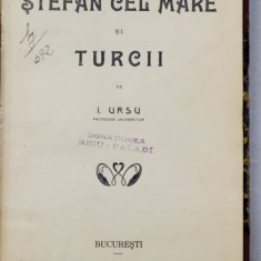 STEFAN CEL MARE SI TURCII de I. URSU - BUCURESTI, 1914 *PRIMA EDITIE