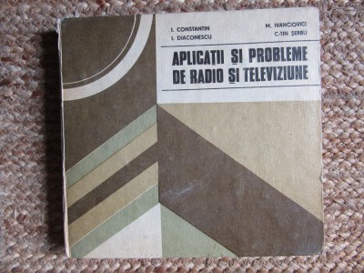 APLICATII SI PROBLEME DE RADIO SI TELEVIZIUNE - I. CONSTANTIN foto