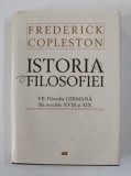 ISTORIA FILOSOFIEI de FREDERICK COPLESTON , VOLUMUL VII . FILOSOFIA GERMANA DIN SECOLELE XVIII si XIX , 2008