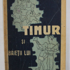 TIMUR SI BAIETII LUI de ARCADIE GAIDAR , roman pentru tineret , coperta si ilustratii de EDMA , 1946