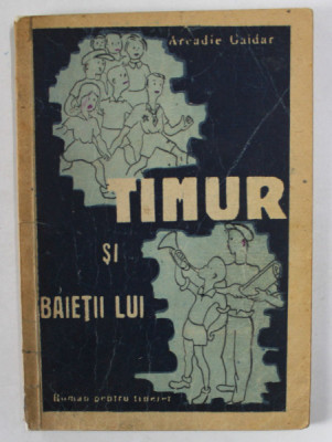 TIMUR SI BAIETII LUI de ARCADIE GAIDAR , roman pentru tineret , coperta si ilustratii de EDMA , 1946 foto