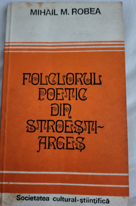Mihail M. Robea - Folclorul poetic din Stroesti-Arges (dedicatie si autograf)