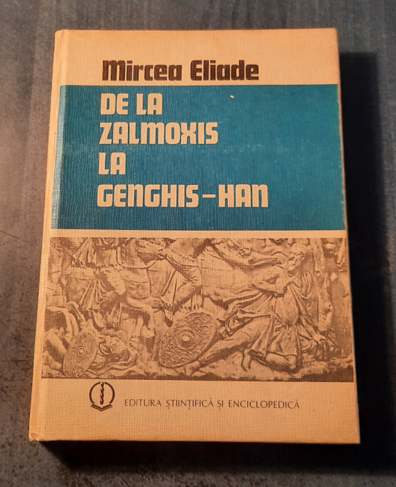 De la Zalmoxis la Genghis Han Mircea Eliade