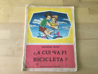 CARTE COPII CU ILUSTRATII: Gheorghe Anton - A cui va fi bicicleta? [1978] foto
