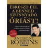 &Eacute;breszd fel a benned szunnyad&oacute; &oacute;ri&aacute;st! - Hogyan v&aacute;ltoztassuk meg szellemi, &eacute;rzelmi &eacute;s fizikai k&ouml;r&uuml;lm&eacute;nyeinket? - Anthony Robbins