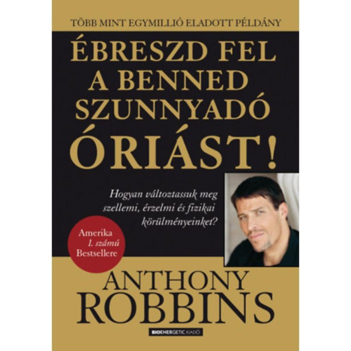 &Eacute;breszd fel a benned szunnyad&oacute; &oacute;ri&aacute;st! - Hogyan v&aacute;ltoztassuk meg szellemi, &eacute;rzelmi &eacute;s fizikai k&ouml;r&uuml;lm&eacute;nyeinket? - Anthony Robbins