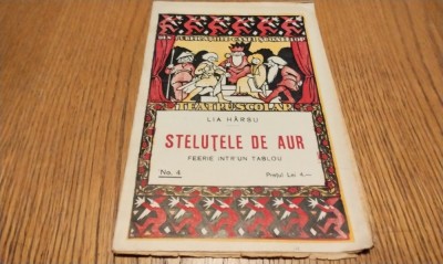 STELUTELE DE AUR - Feerie intr`un Tablou - Lia Harsu - Editura Casei Scoalelor, Teatru Scolar No. 4, 1928, 14 p. foto