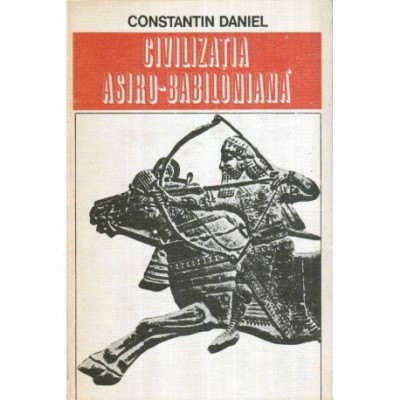 Constantin Daniel - Civilizatia asiro-babiloniana - 119221 foto