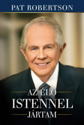 Az &amp;eacute;lő Istennel j&amp;aacute;rtam - Pat Robertson foto