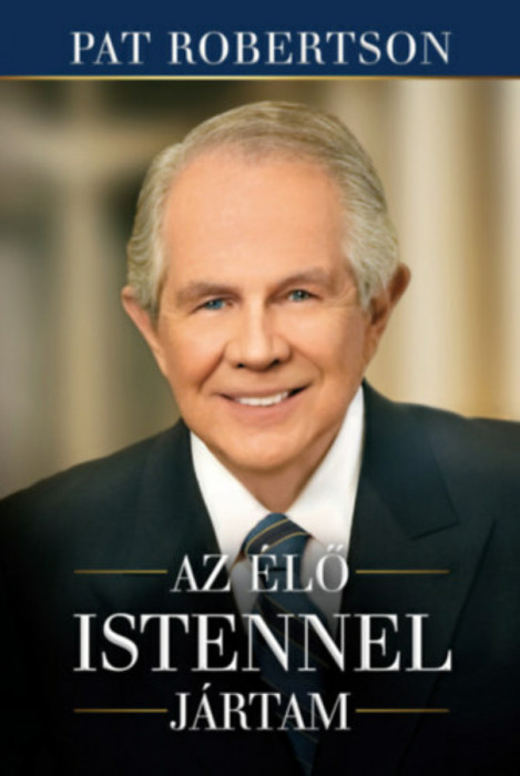 Az &eacute;lő Istennel j&aacute;rtam - Pat Robertson