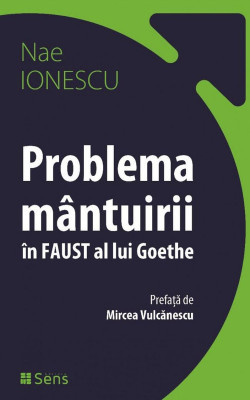 Problema mantuirii in Faust al lui Goethe &amp;ndash; Nae Ionescu foto