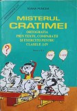 MISTERUL CRATIMEI. ORTOGRAFIA PRIN TEXTE, COMPARATII SI EXERCITII PENTRU CLASELE I-IV. PARTEA A II-A-IOANA -266313