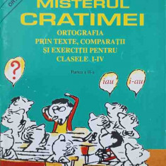 MISTERUL CRATIMEI. ORTOGRAFIA PRIN TEXTE, COMPARATII SI EXERCITII PENTRU CLASELE I-IV. PARTEA A II-A-IOANA PENCE