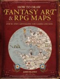 How to Draw RPG and Fantasy Art Maps: Step by Step Cartography for Gamers and Fans