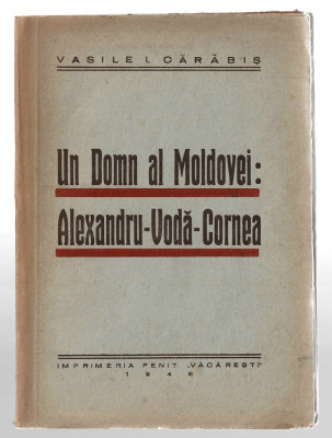 Un Domn al Moldovei: Alexandru-Voda-Cornea - Vasile I. Carabis, 1946 foto