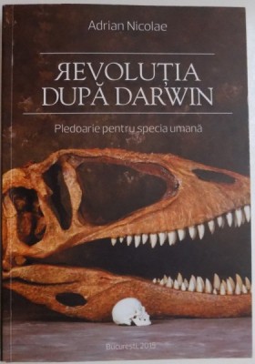 REVOLUTIA DUPA DARWIN , PLEDOARIE PENTRU SPECIA UMANA foto