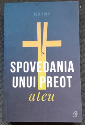 Spovedania unui preot ateu - Ion Aion foto