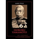 Isoroku Yamamoto. Mari comandanti in Al Doilea Razboi Mondial/Mark Stille