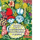 Luna-Betiluna, Dora-Minodora si gradina - Anamaria Smigelschi