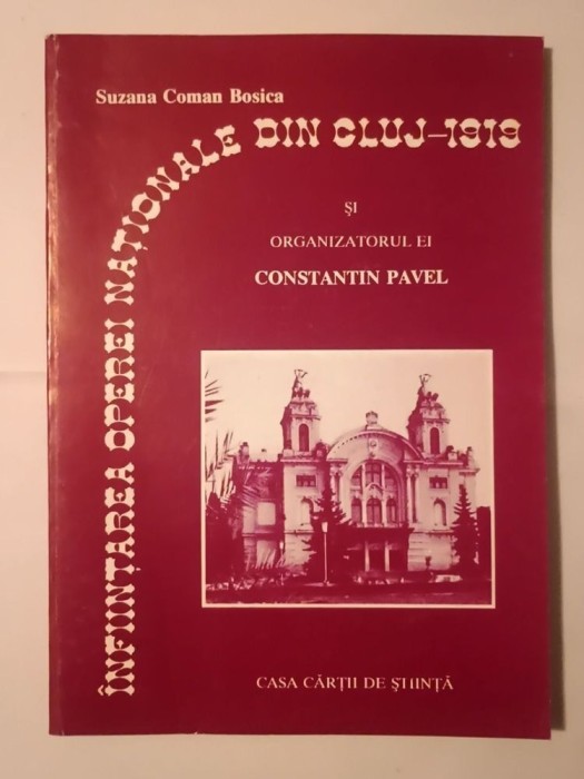 Suzana Coman Bosica (dedicație) - &Icirc;nființarea Operei Naționale din Cluj 1919 și organizatorul ei Constantin Pavel