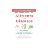 The Encyclopedia of Ailments and Diseases: How to Heal the Conflicted Feelings, Emotions, and Thoughts at the Root of Illness