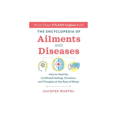 The Encyclopedia of Ailments and Diseases: How to Heal the Conflicted Feelings, Emotions, and Thoughts at the Root of Illness foto