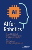 AI for Robotics: A Practical Guide to General-Purpose Robots, Reimagined with AI