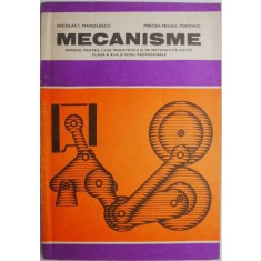 Mecanisme. Manual pentru licee industriale si de matematica-fizica, clasa a XI-a si scoli profesionale &ndash; Nicolae I. Manolescu, Mircea Mihail Popovici