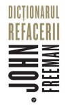 Dictionarul refacerii - John Freeman