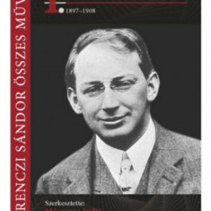 Ferenczi Sándor összes művei 1. - Ferenczi a pszichoanalízis felé - Preanalítikus írások 1897-1908