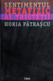 Sentimentul Metafizic Al Tristetii - Horia Patrascu ,561355