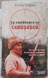 La vanatoare cu Ceausescu - Vasile Crisan