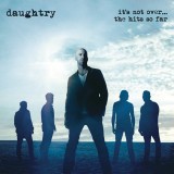 It&#039;s Not Over....The Hits So Far | Daughtry