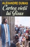 CARTEA VIETII LUI IISUS. BETLEEM - NAZARET - IERUSALIM-ALEXANDRE DUMAS-346596