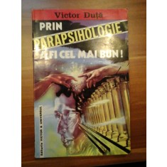PRIN PARAPSIHOLOGIE A FI CEL MAI BUN! - VICTOR DUTA