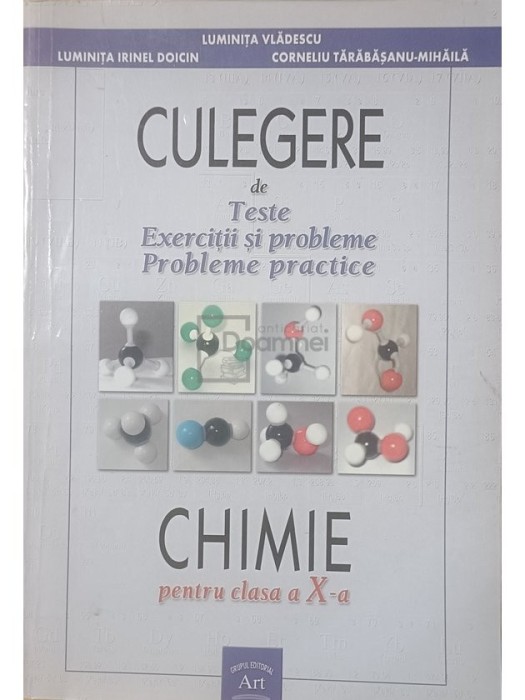 Luminita Irinel Doicin - Culegere de teste, exercitii si probleme, probleme practice - Chimie, clasa a X-a (dedicatie) (Editia: 2006)