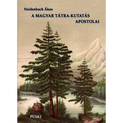 A magyar T&amp;aacute;tra-kutat&amp;aacute;s apostolai - A Buchholtz csal&amp;aacute;d - Neidenbach &amp;Aacute;kos foto
