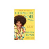 Feeding the Soul (Because It's My Business): Finding Our Way to Joy, Love, and Freedom