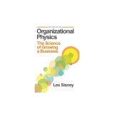 Organizational Physics: The Science of Growing a Business