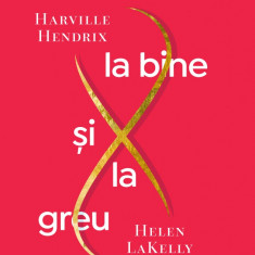 Impreuna la bine si la greu | Harville Hendrix, Helen LaKelly Hunt