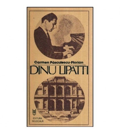 Carmen Pasculescu - Florian - Dinu Lipatti - Pagini din jurnalul