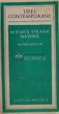Cumpara ieftin Aceasta Stranie Materie - Alfred Kastler, 1982, Editura Politica, Filosofie, Idei Contemporane, Coperta Brosata, 255 Pagini