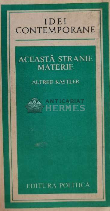Aceasta stranie materie - 1982 - Alfred Kastler (A157)